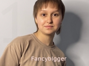 Fancybigger