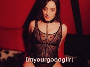 Imyourgoodgiirl