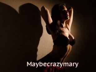 Maybecrazymary