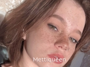 Mettiqueen
